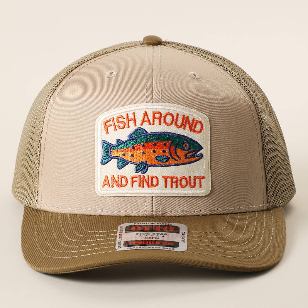 FISH AROUND AND FIND TROUT Embroidered Patch Trucker Hat | Fashion City