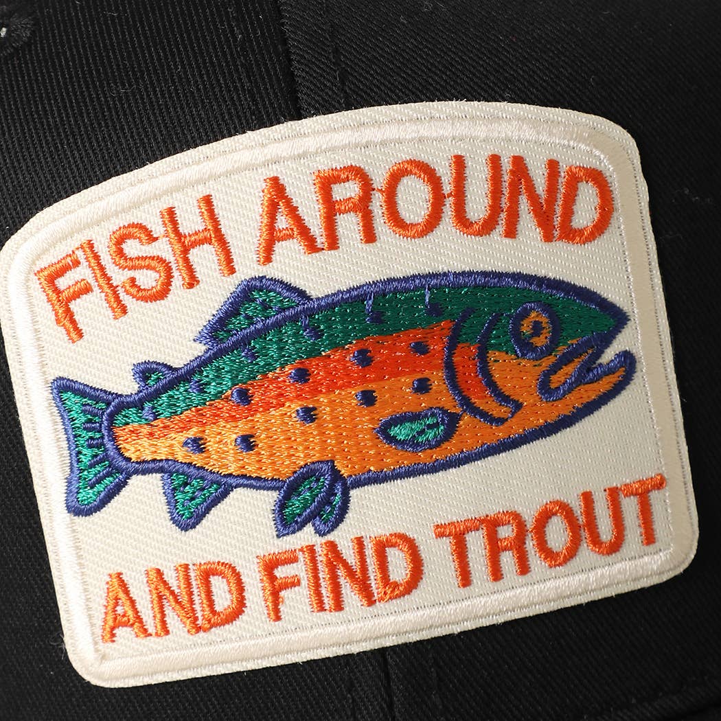 FISH AROUND AND FIND TROUT Embroidered Patch Trucker Hat | Fashion City