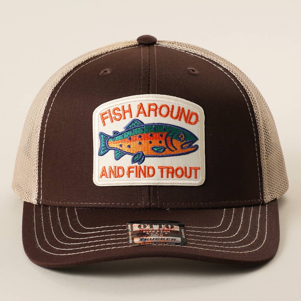 FISH AROUND AND FIND TROUT Embroidered Patch Trucker Hat | Fashion City