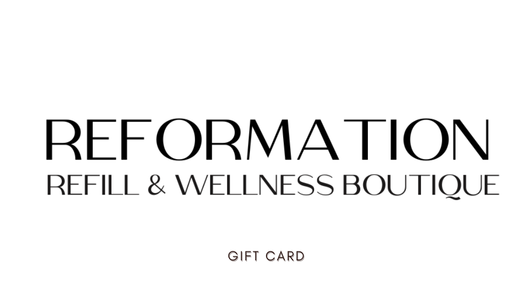 Reformation Refill & Wellness Boutique Gift Card