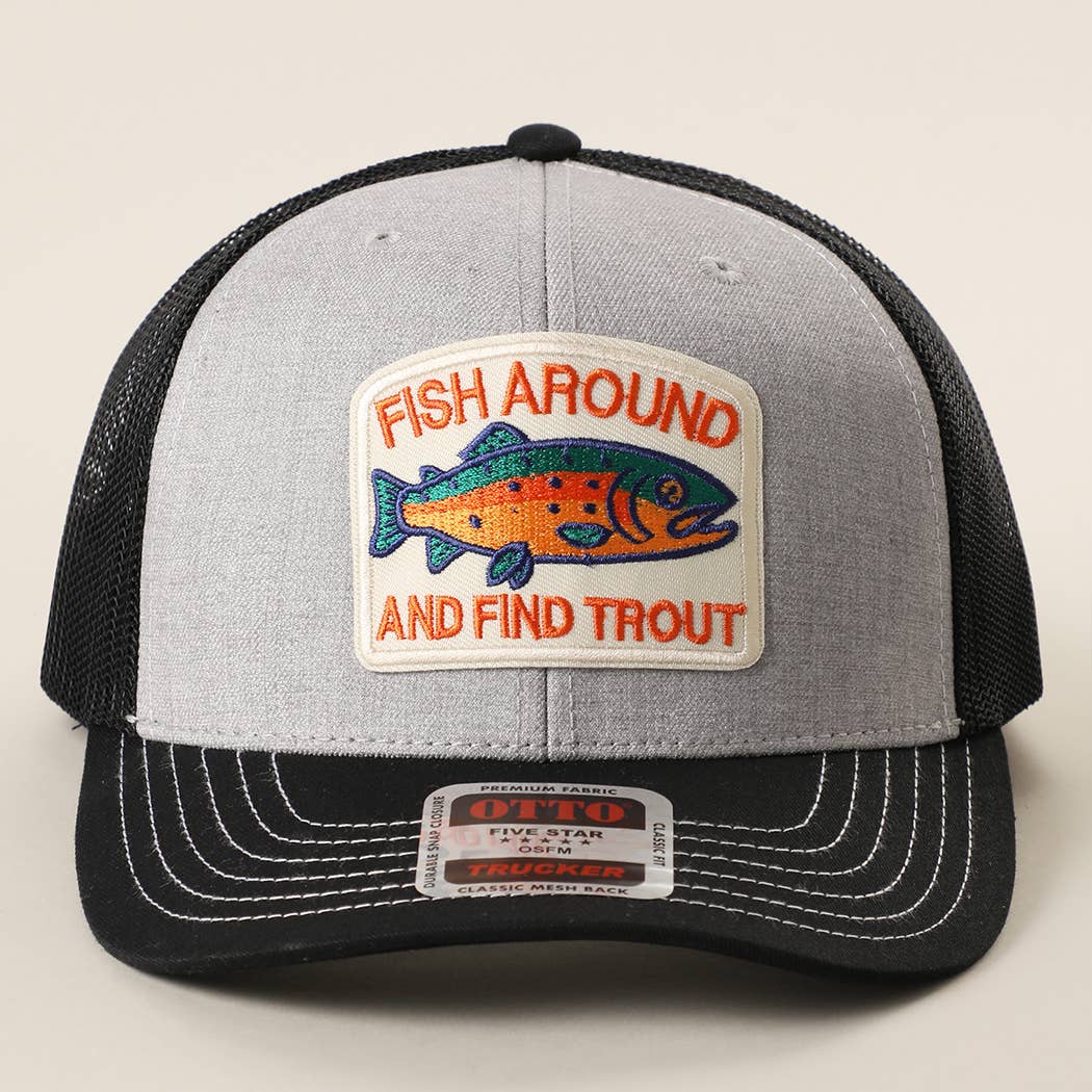 FISH AROUND AND FIND TROUT Embroidered Patch Trucker Hat | Fashion City