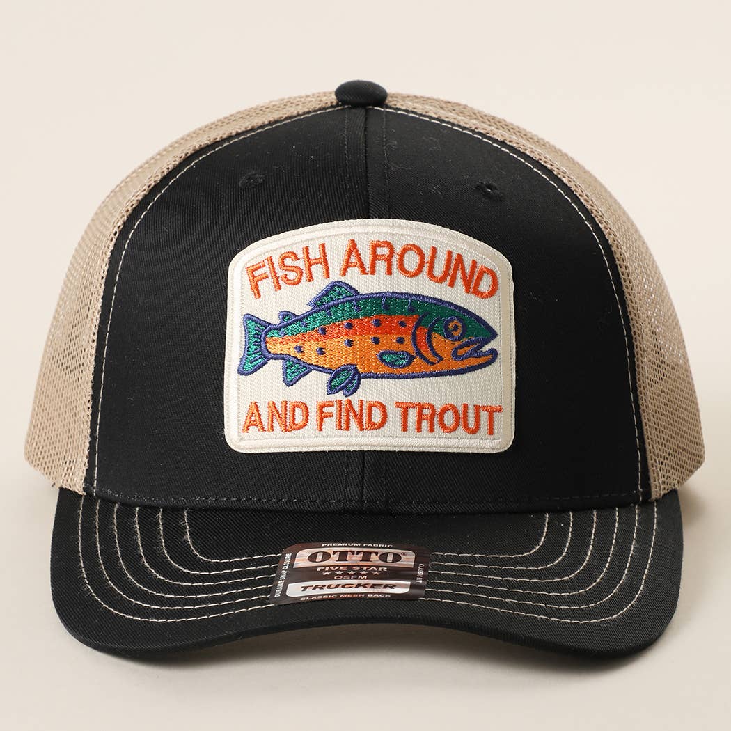 FISH AROUND AND FIND TROUT Embroidered Patch Trucker Hat | Fashion City